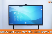 Kinh nghiệm chọn mua màn hình tương tác chuẩn theo nhu cầu