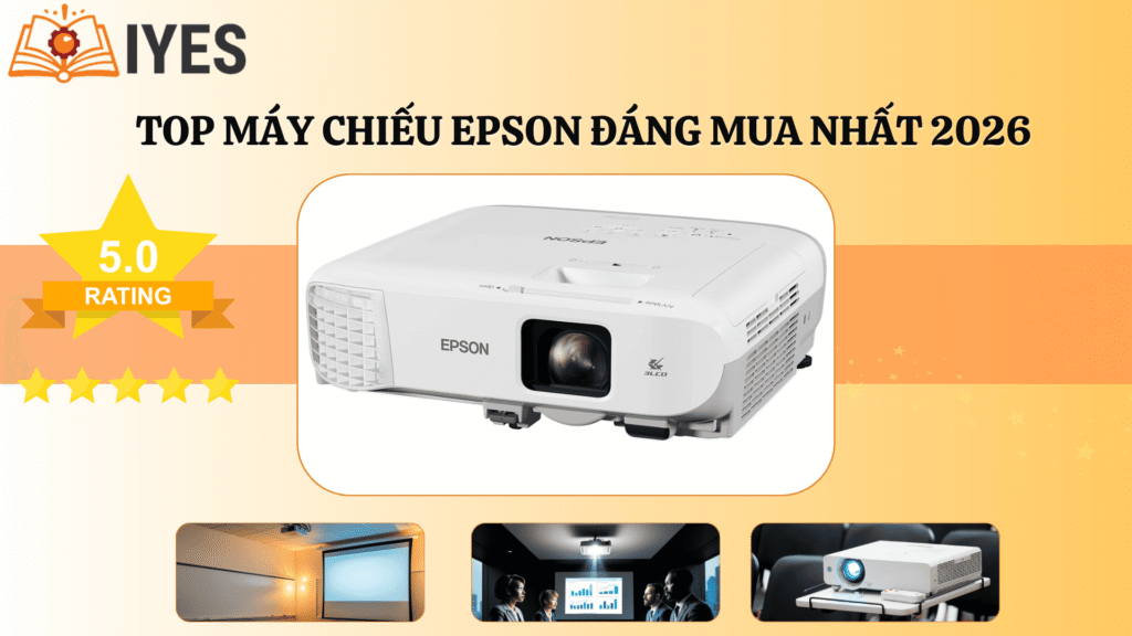 Top máy chiếu Epson đáng mua nhất 2026