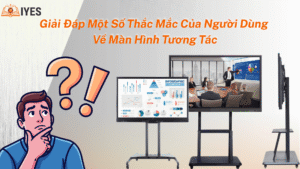 cau hoi ve man hinh tuong tac